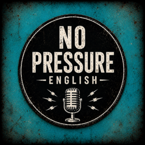 No Pressure English — English podcast for intermediate and advanced learners